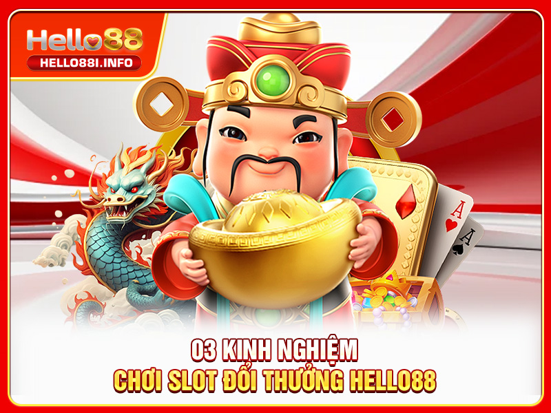 03 kinh nghiệm chơi slot đổi thưởng HELLO88