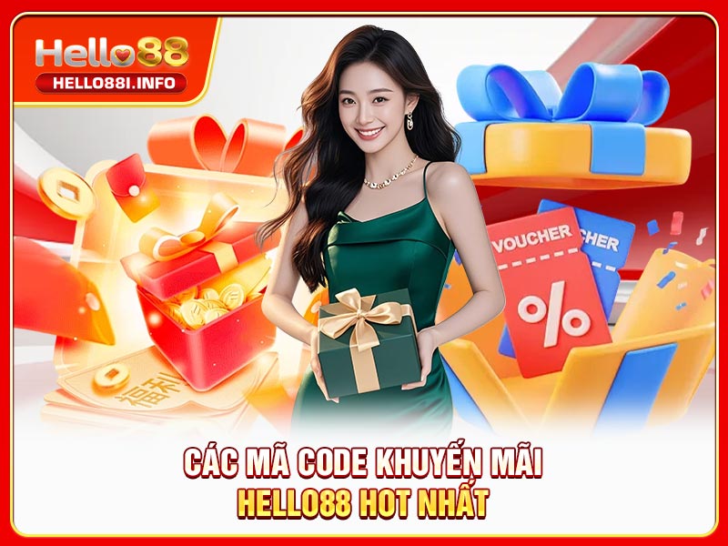 Các mã code khuyến mãi HELLO88 hot nhất