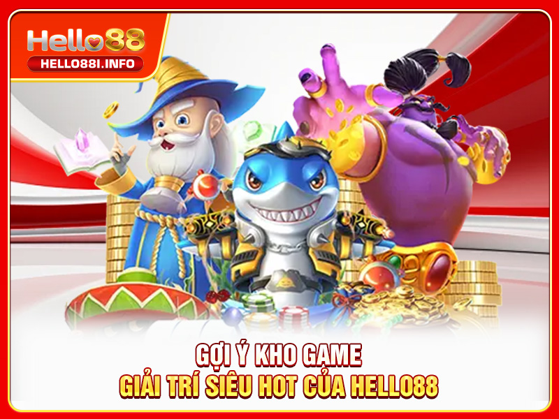 Gợi ý kho game giải trí siêu hot của HELLO88