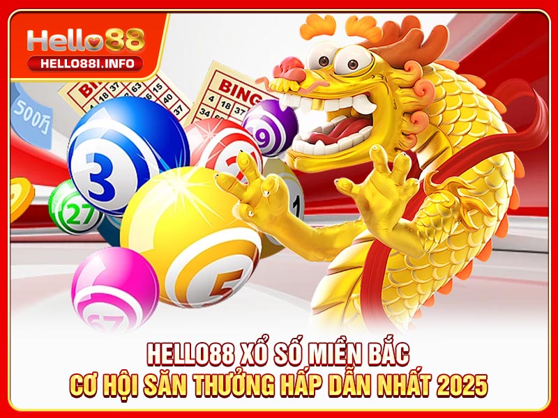 HELLO88 Xổ Số Miền Bắc - Cơ Hội Săn Thưởng Hấp Dẫn Nhất 2025
